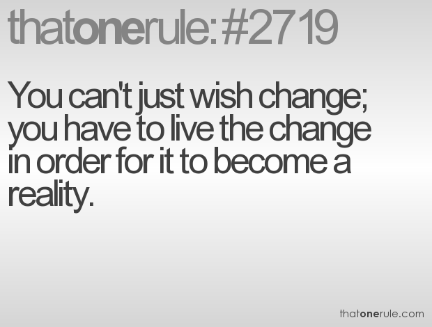 Live The Change For It To Become Reality