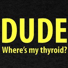 Dude where's my thyroid?